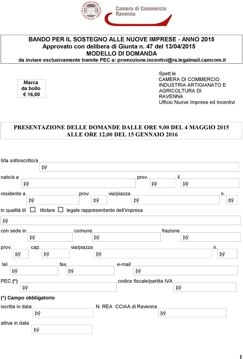 le CAMERA DI COMMERCIO INDUSTRIA ARTIGIANATO E AGRICOLTURA DI RAVENNA Ufficio Nuove Imprese ed Incentivi PRESENTAZIONE DELLE DOMANDE DALLE ORE 9,00 DEL 4 MAGGIO 2015 ALLE ORE 12,00 DEL 15