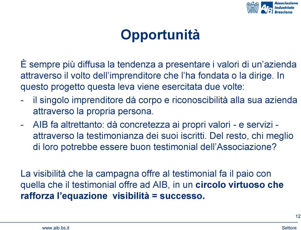 - AIB fa altrettanto: dà concretezza ai propri valori - e servizi - attraverso la testimonianza dei suoi iscritti.