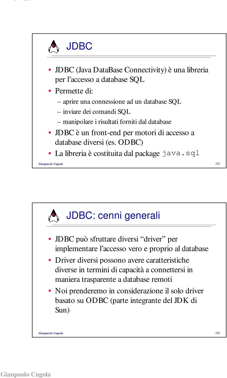 sql 225 JDBC: cenni generali JDBC può sfruttare diversi driver per implementare l accesso vero e proprio al database Driver diversi possono avere caratteristiche