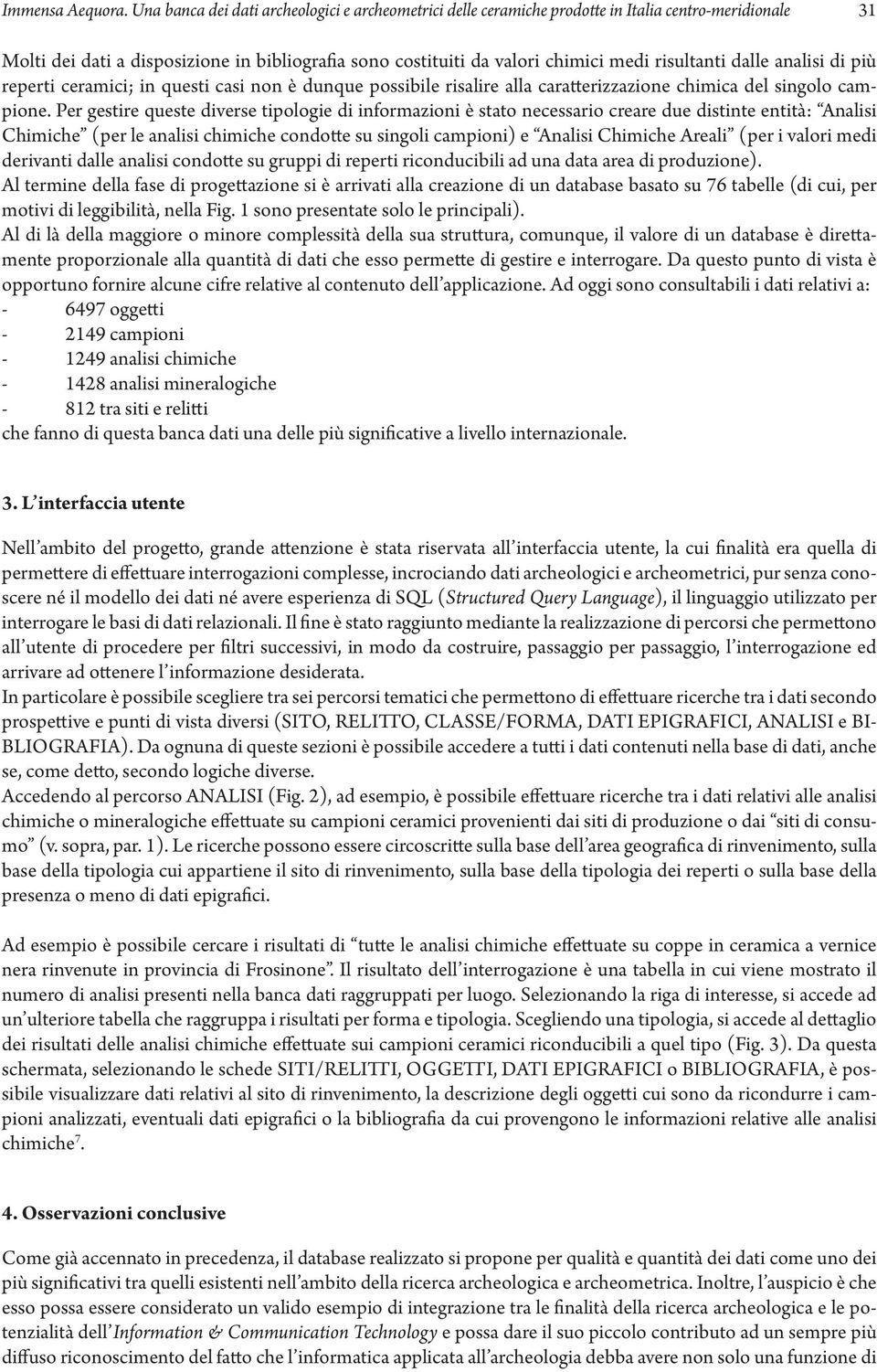 risultanti dalle analisi di più reperti ceramici; in questi casi non è dunque possibile risalire alla caratterizzazione chimica del singolo campione.