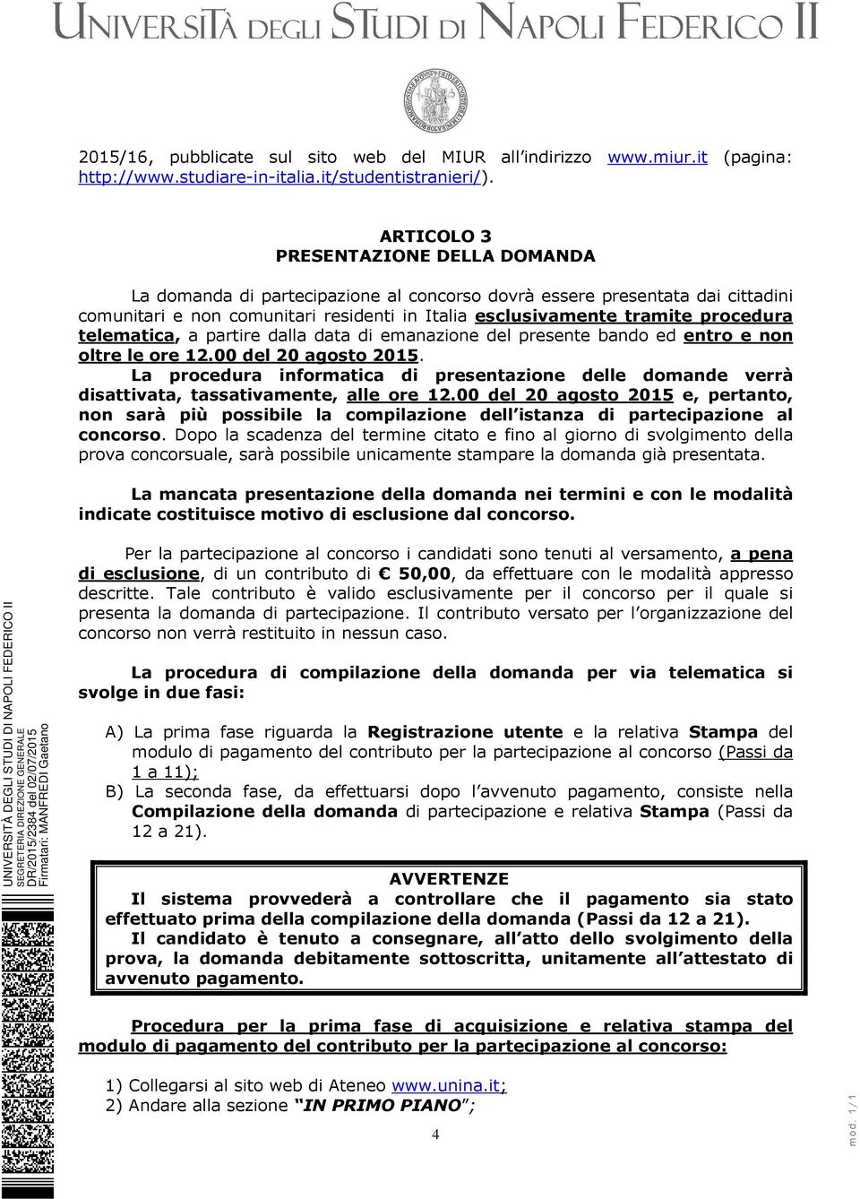 telematica, a partire dalla data di emanazione del presente bando ed entro e non oltre le ore 12.00 del 20 agosto 2015.