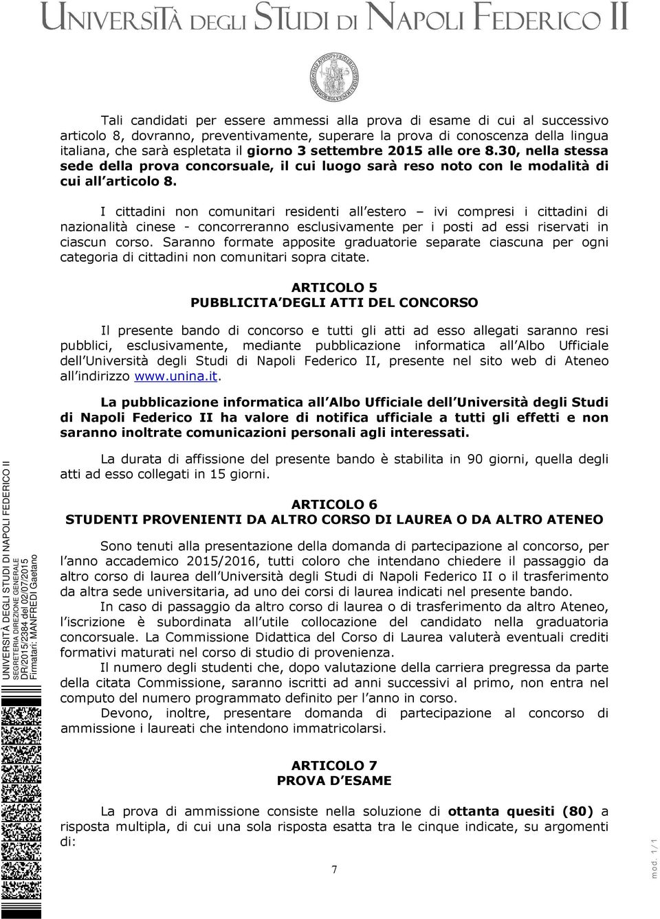 I cittadini non comunitari residenti all estero ivi compresi i cittadini di nazionalità cinese - concorreranno esclusivamente per i posti ad essi riservati in ciascun corso.