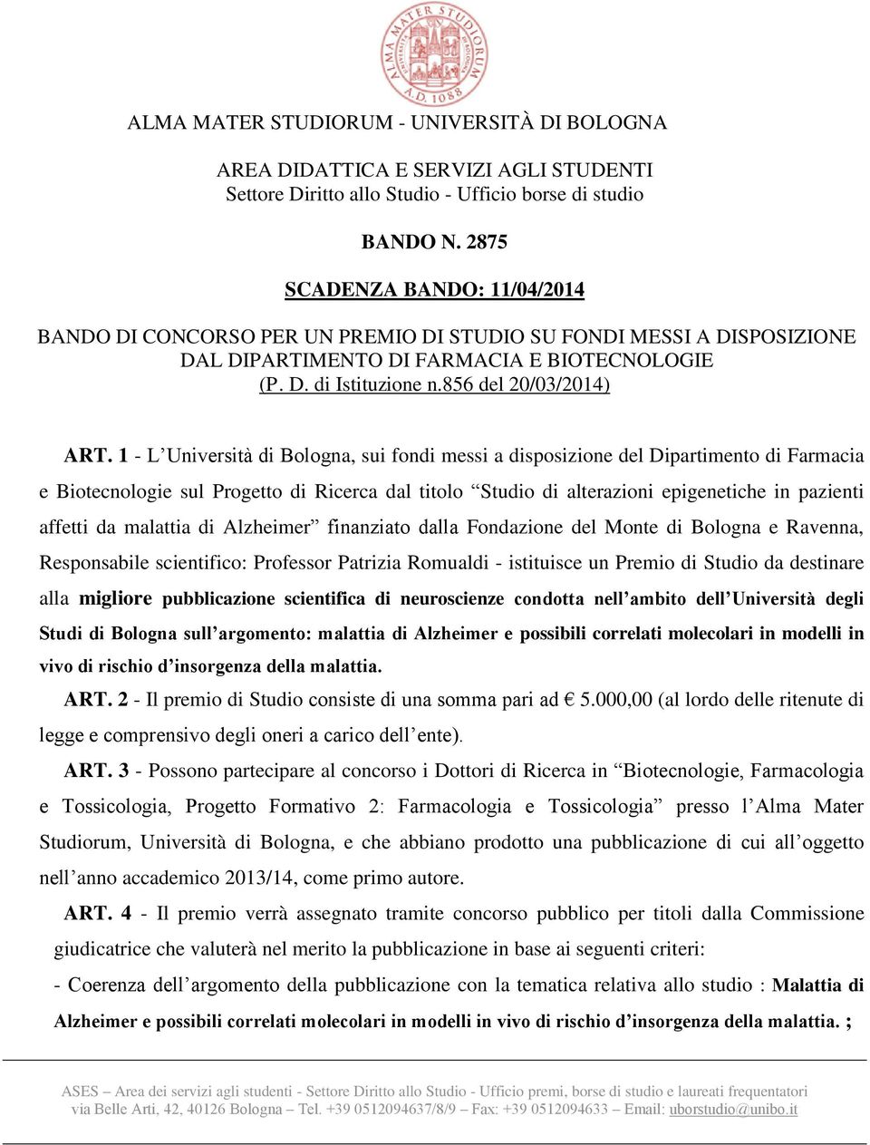 1 - L Università di Bologna, sui fondi messi a disposizione del Dipartimento di Farmacia e Biotecnologie sul Progetto di Ricerca dal titolo Studio di alterazioni epigenetiche in pazienti affetti da