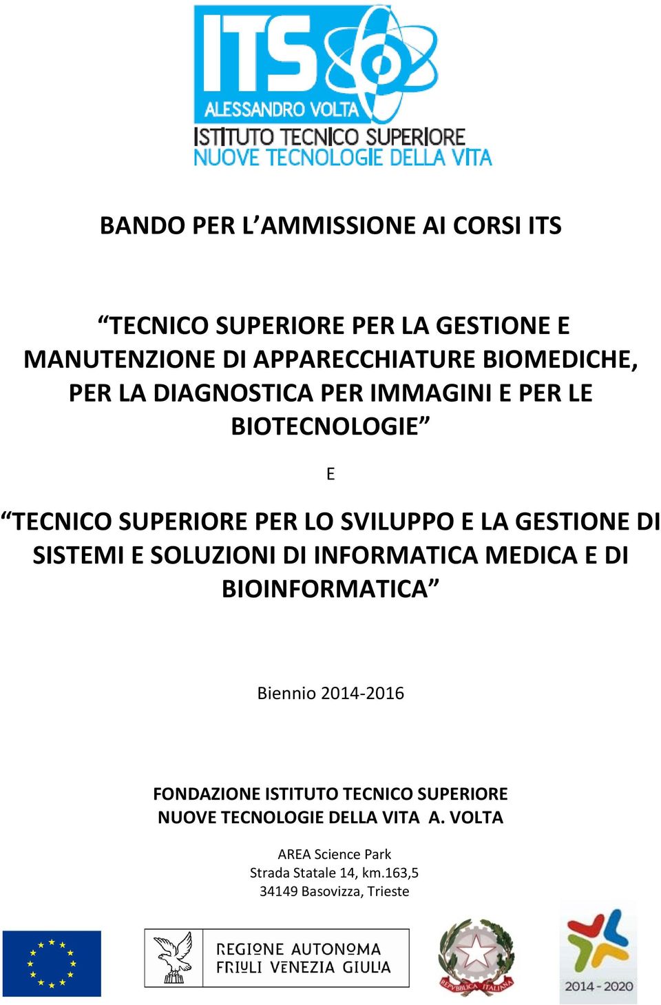 GESTIONE DI SISTEMI E SOLUZIONI DI INFORMATICA MEDICA E DI BIOINFORMATICA Biennio 2014-2016 FONDAZIONE ISTITUTO