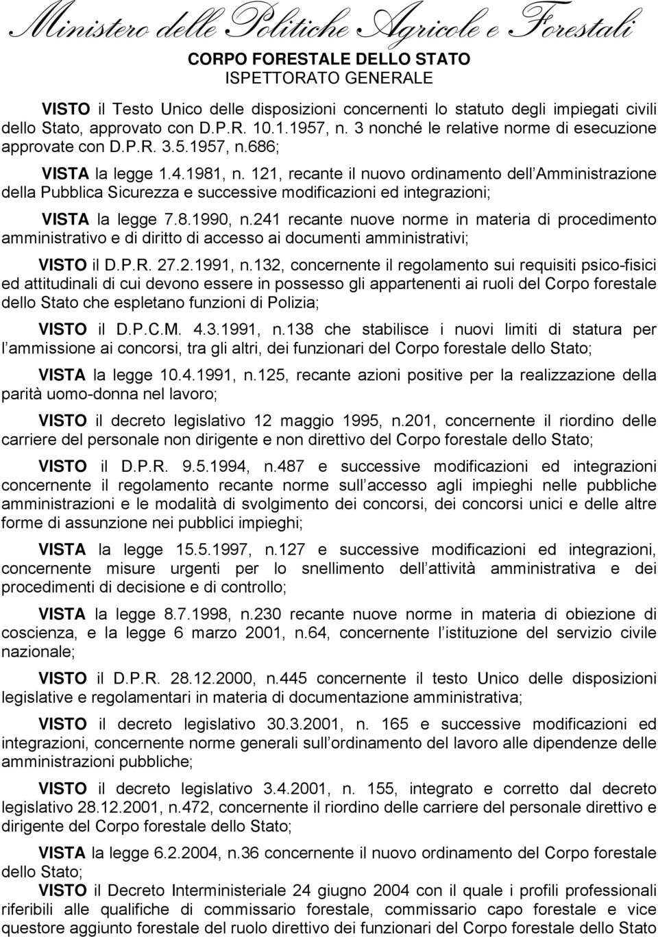 121, recante il nuovo ordinamento dell Amministrazione della Pubblica Sicurezza e successive modificazioni ed integrazioni; VISTA la legge 7.8.1990, n.