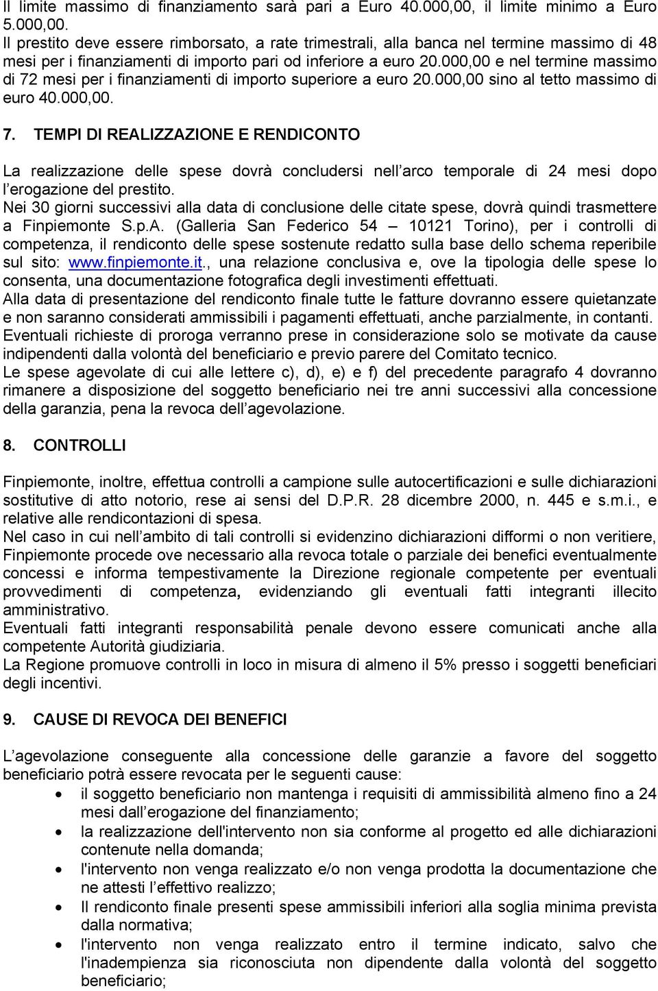 000,00 e nel termine massimo di 72 mesi per i finanziamenti di importo superiore a euro 20.000,00 sino al tetto massimo di euro 40.000,00. 7. TEMPI DI REALIZZAZIONE E RENDICONTO 6.