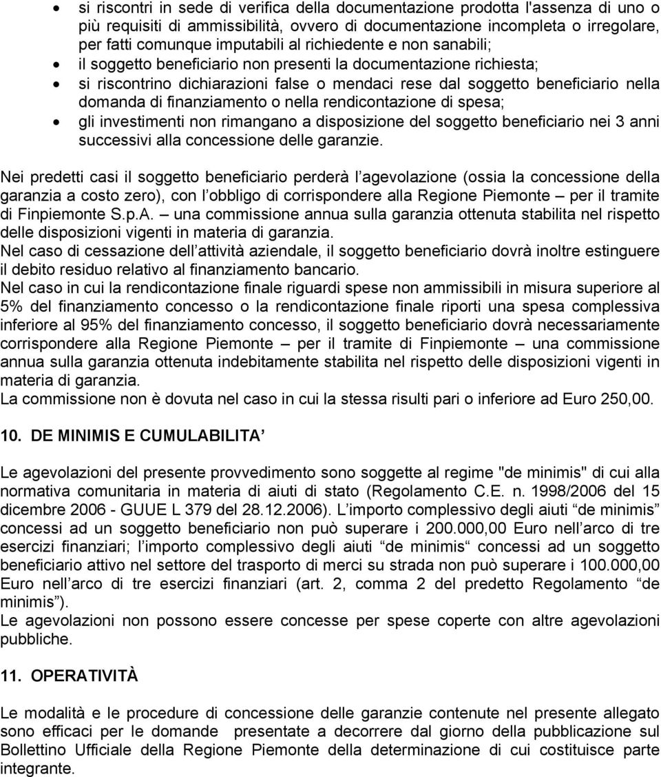 finanziamento o nella rendicontazione di spesa; gli investimenti non rimangano a disposizione del soggetto beneficiario nei 3 anni successivi alla concessione delle garanzie.