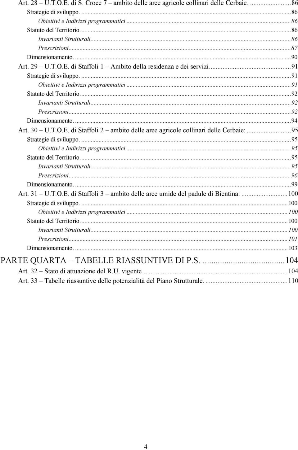 ...91 Obiettivi e Indirizzi programmatici...91 Statuto del Territorio...92 Invarianti Strutturali...92 Prescrizioni...92 Dimensionamento....94 Art. 30 U.T.O.E.