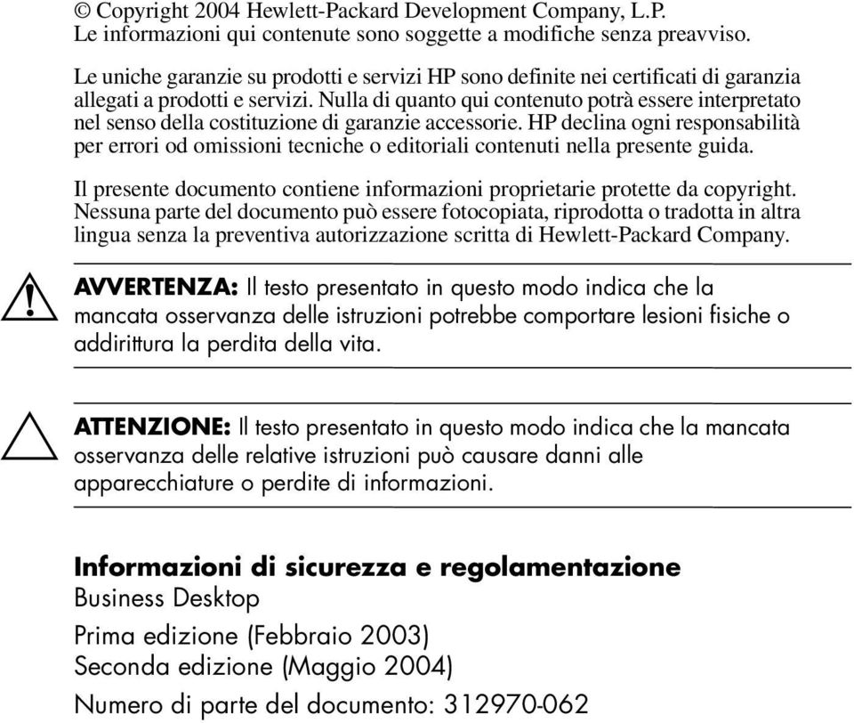 Nulla di quanto qui contenuto potrà essere interpretato nel senso della costituzione di garanzie accessorie.