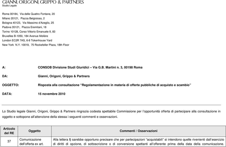 3, 00198 Roma DA: OGGETTO: Gianni, Origoni, Grippo & Partners Risposta alla consultazione Regolamentazione in materia di offerte pubbliche di acquisto e scambio DATA: 15 novembre 2010 Lo Studio