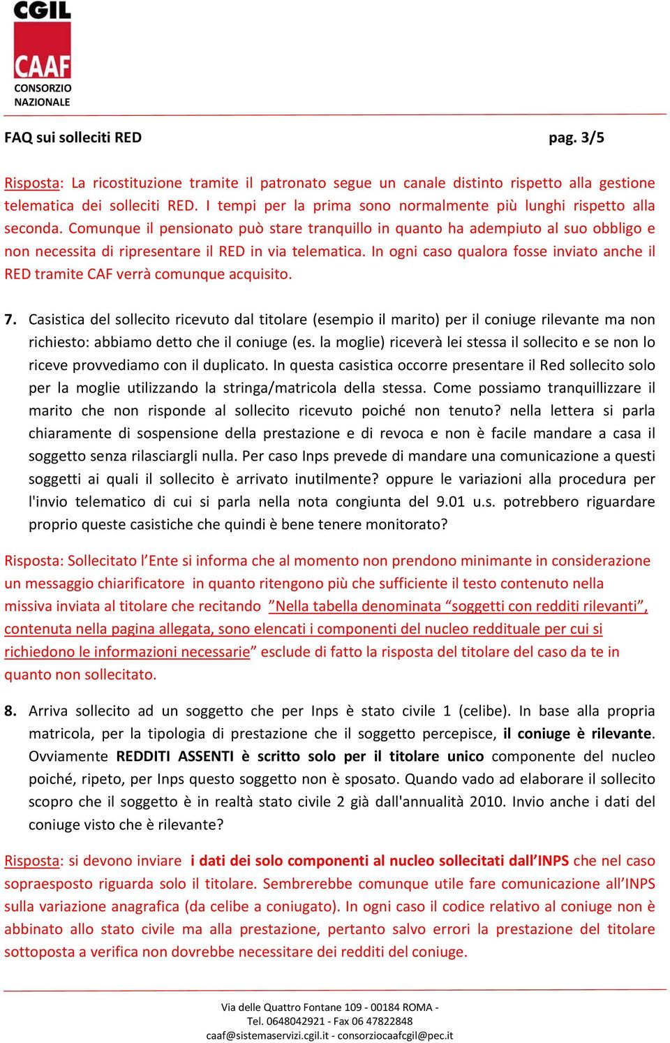 Comunque il pensionato può stare tranquillo in quanto ha adempiuto al suo obbligo e non necessita di ripresentare il RED in via telematica.