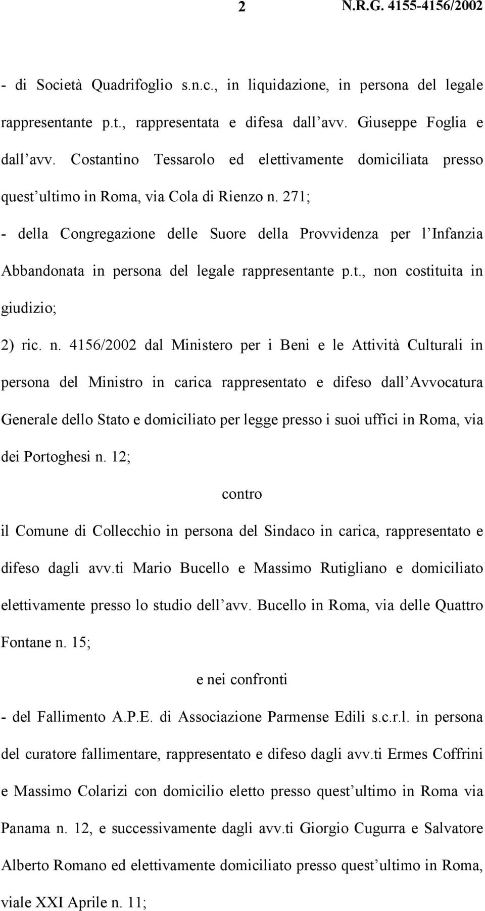 271; - della Congregazione delle Suore della Provvidenza per l Infanzia Abbandonata in persona del legale rappresentante p.t., no