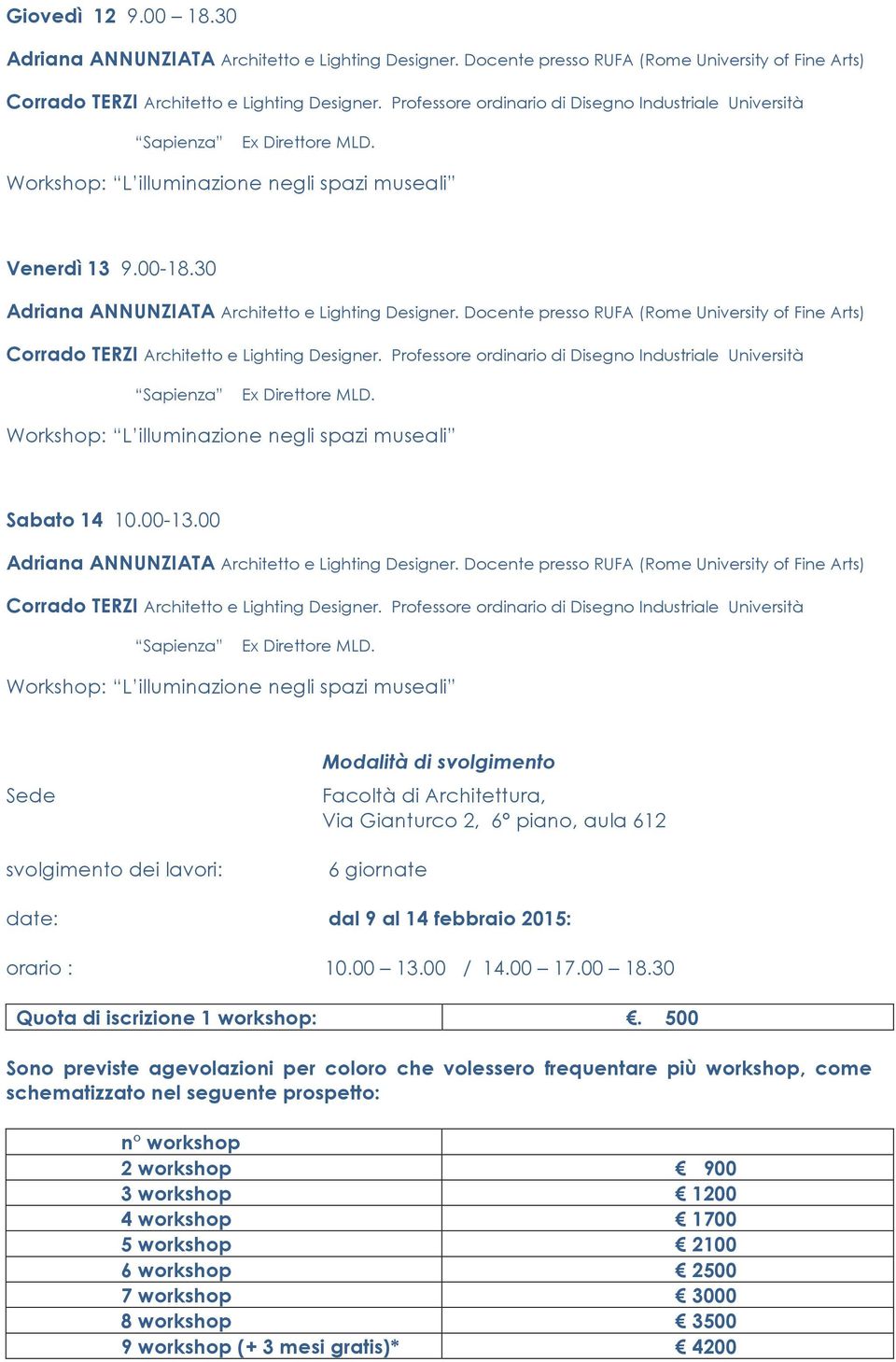 febbraio 2015: orario : 10.00 13.00 / 14.00 17.00 18.30 Quota di iscrizione 1 workshop:.