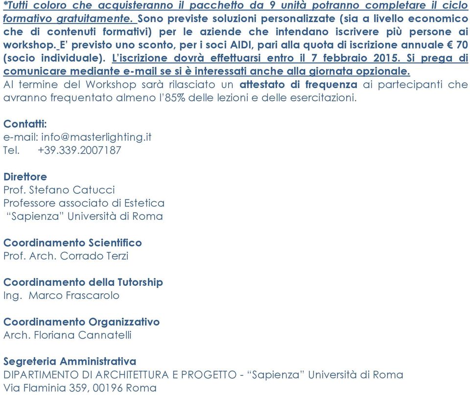 E previsto uno sconto, per i soci AIDI, pari alla quota di iscrizione annuale 70 (socio individuale). L iscrizione dovrà effettuarsi entro il 7 febbraio 2015.