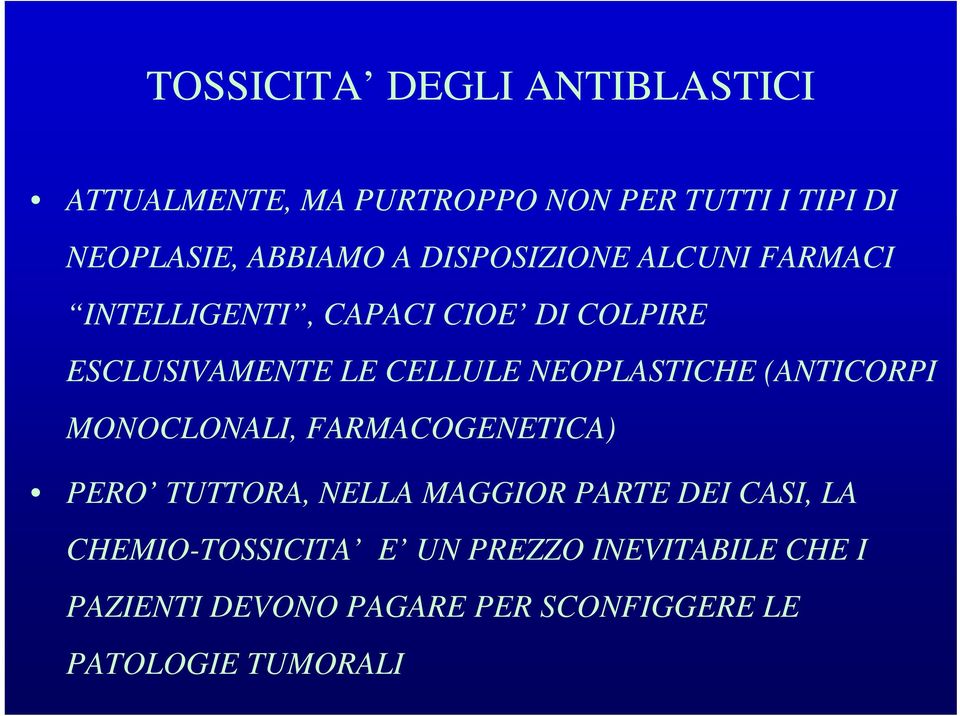 NEOPLASTICHE (ANTICORPI MONOCLONALI, FARMACOGENETICA) PERO TUTTORA, NELLA MAGGIOR PARTE DEI CASI,