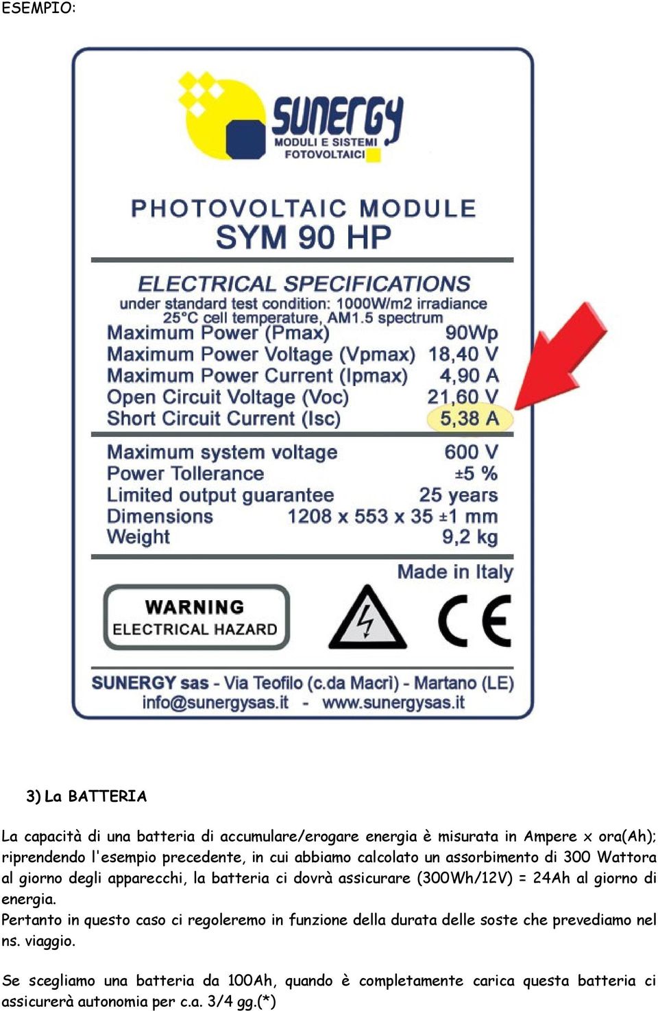 assicurare (300Wh/12V) = 24Ah al giorno di energia.