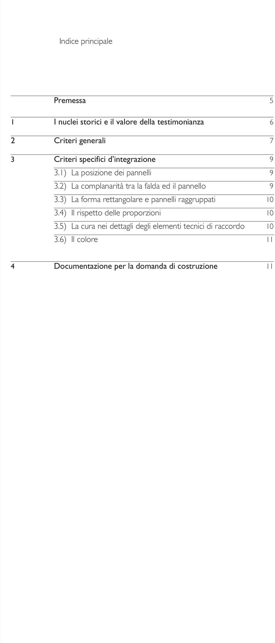 2) La complanarità tra la falda ed il pannello 9 3.3) La forma rettangolare e pannelli raggruppati 10 3.