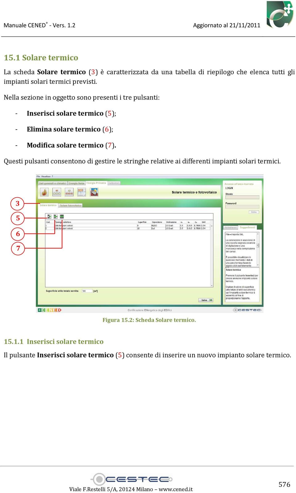 Nella sezione in oggetto sono presenti i tre pulsanti: - Inserisci solare termico (5); - Elimina solare termico (6); - Modifica solare termico