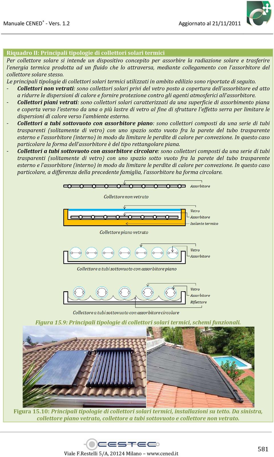 Le principali tipologie di collettori solari termici utilizzati in ambito edilizio sono riportate di seguito.