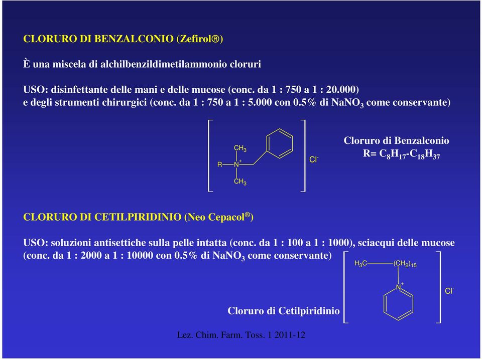 5% di NaN 3 come conservante) R CH 3 N + - oruro di Benzalconio R= C 8 H 17 -C 18 H 37 CH 3 CLRUR DI CETILPIRIDINI (Neo Cepacol ) US:
