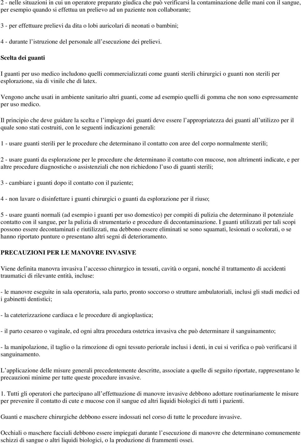 Scelta dei guanti I guanti per uso medico includono quelli commercializzati come guanti sterili chirurgici o guanti non sterili per esplorazione, sia di vinile che di latex.