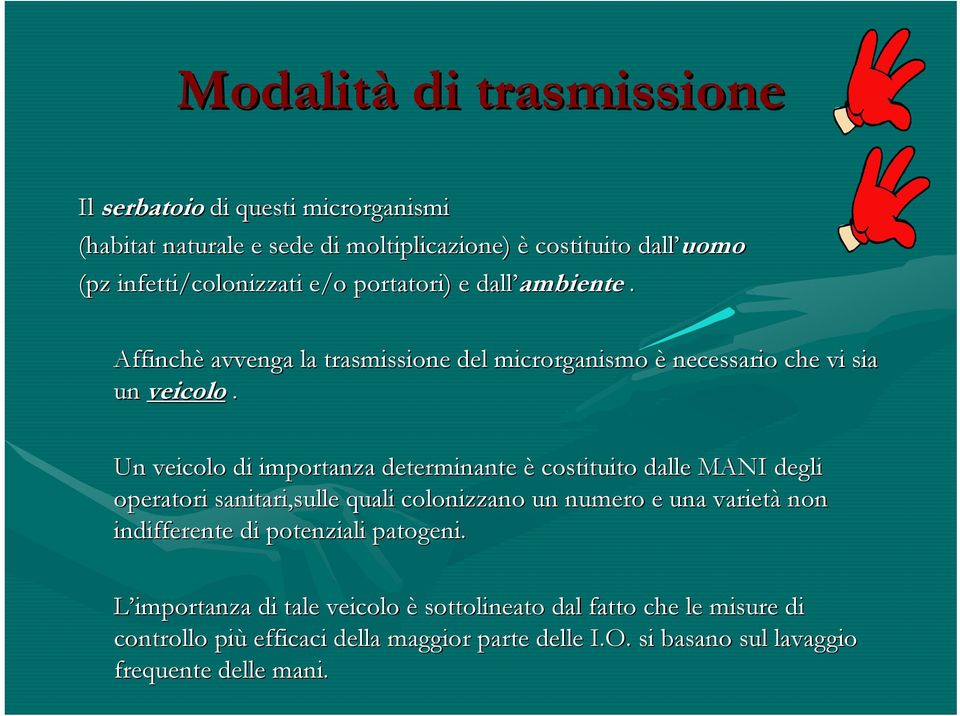 Un veicolo di importanza determinante è costituito dalle MANI degli operatori sanitari,sulle quali colonizzano un numero e una varietà non indifferente di