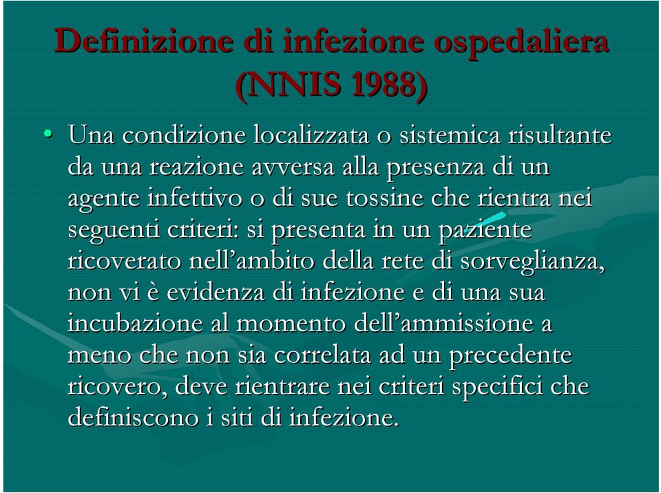 nell ambito della rete di sorveglianza, non vi è evidenza di infezione e di una sua incubazione al momento dell ammissione a