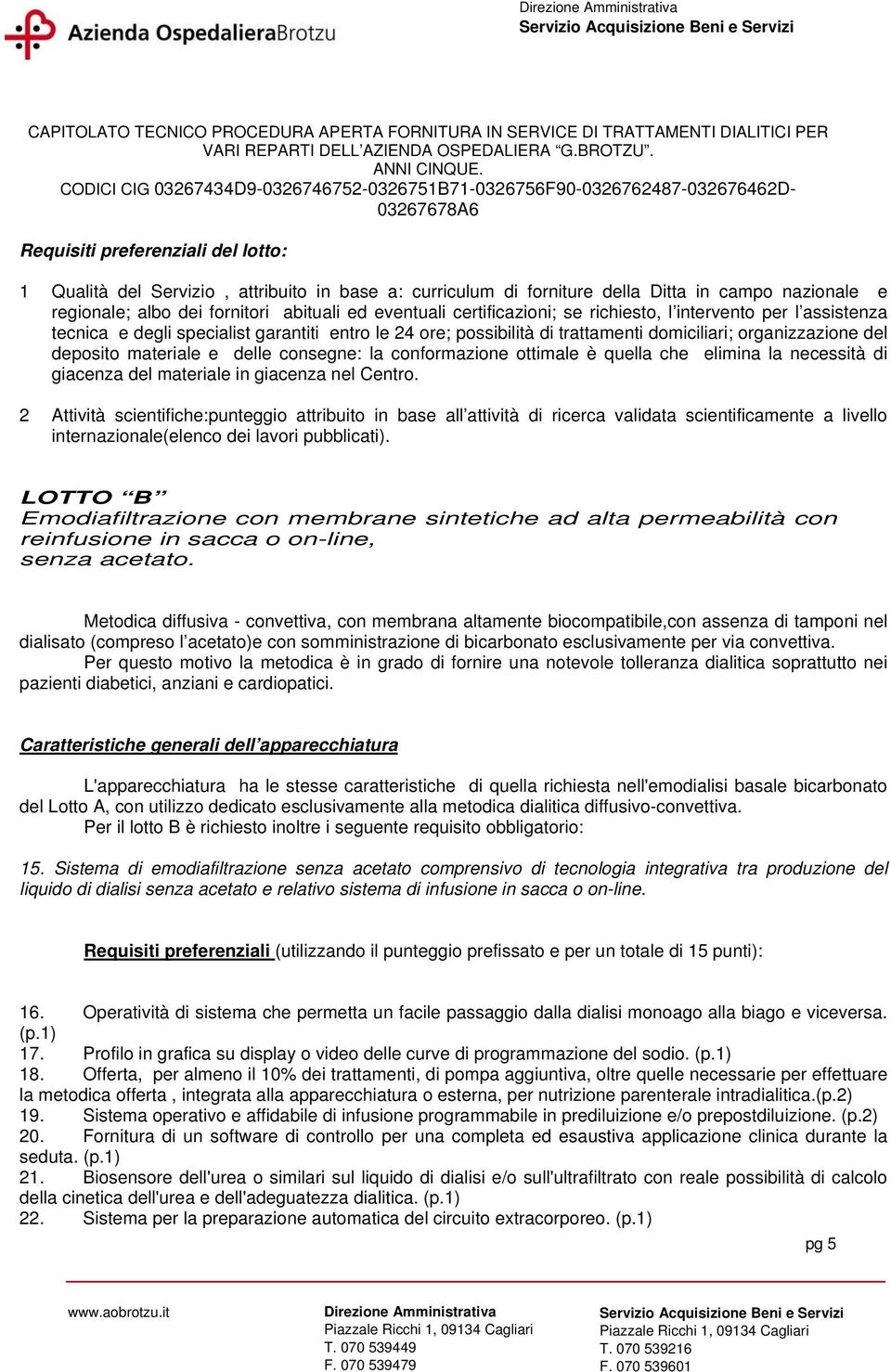 consegne: la conformazione ottimale è quella che elimina la necessità di giacenza del materiale in giacenza nel Centro.