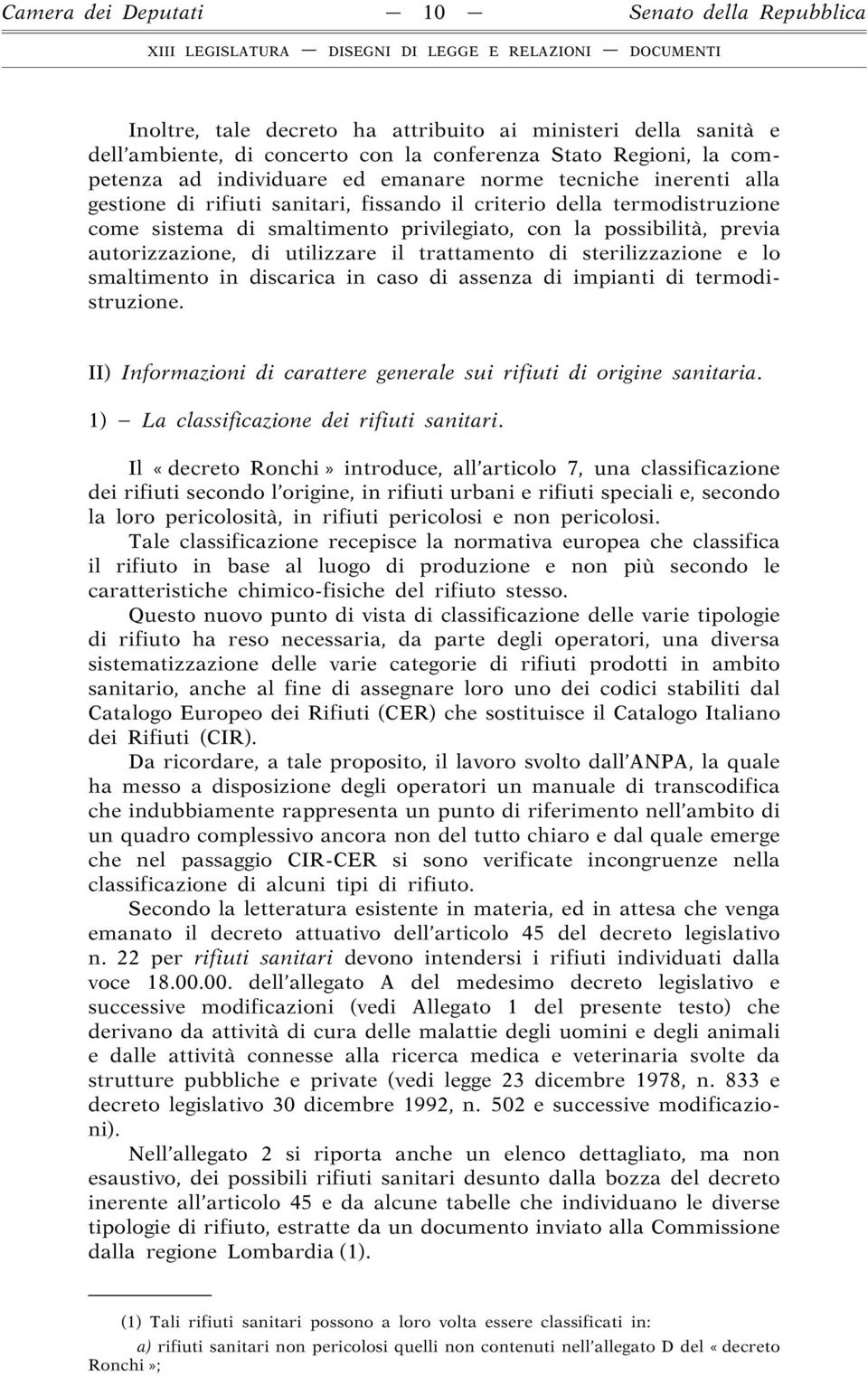 di utilizzare il trattamento di sterilizzazione e lo smaltimento in discarica in caso di assenza di impianti di termodistruzione.