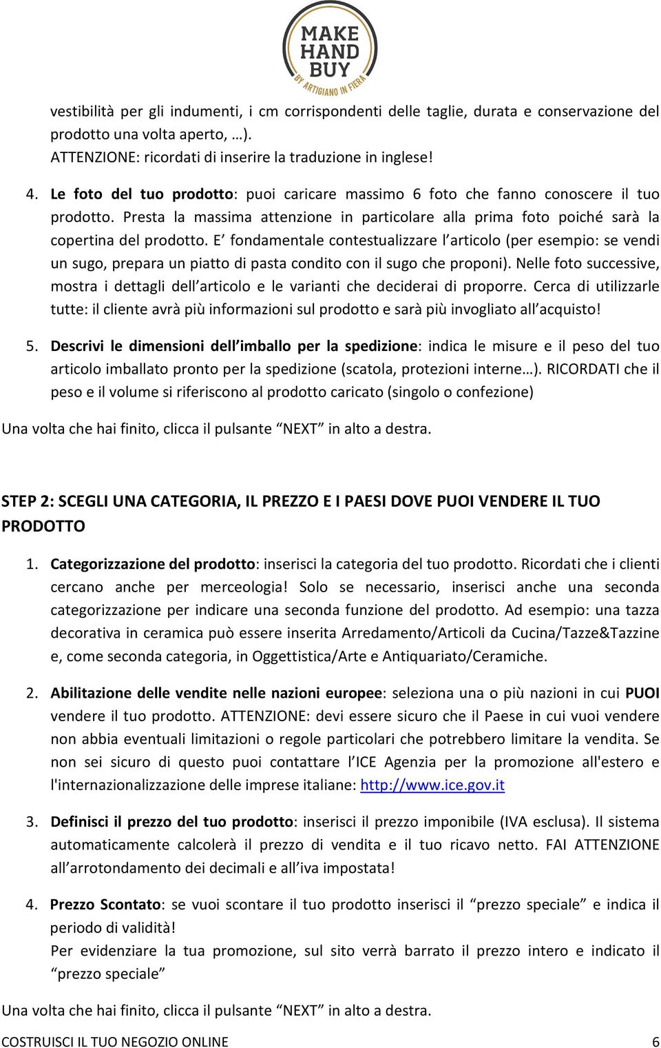 E fondamentale contestualizzare l articolo (per esempio: se vendi un sugo, prepara un piatto di pasta condito con il sugo che proponi).