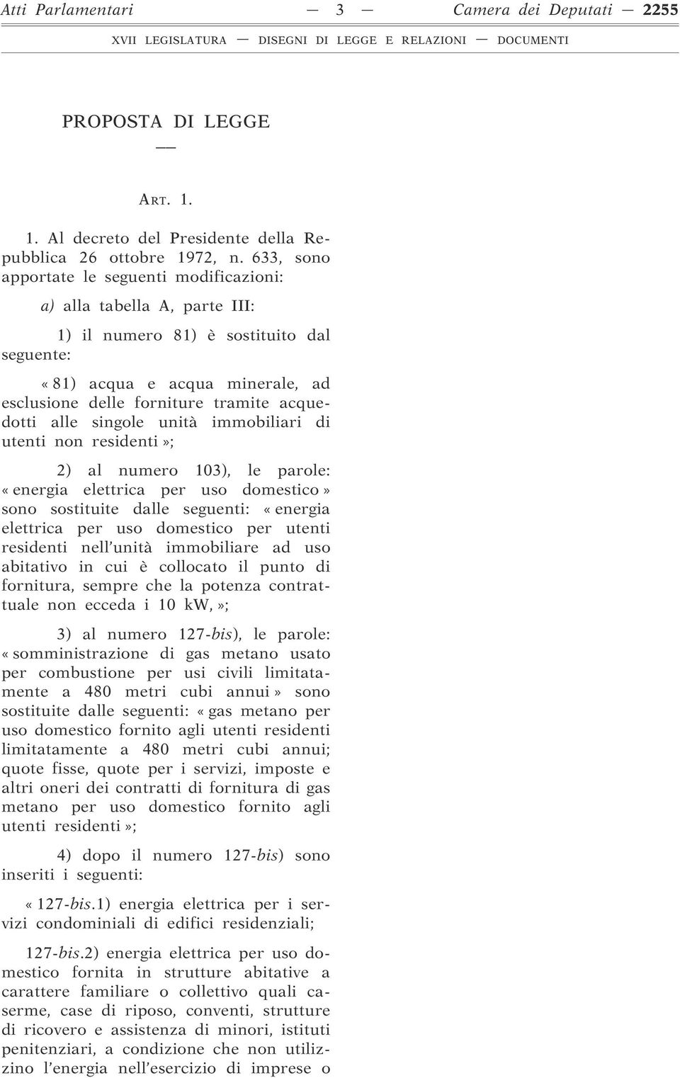 alle singole unità immobiliari di utenti non residenti»; 2) al numero 103), le parole: «energia elettrica per uso domestico» sono sostituite dalle seguenti: «energia elettrica per uso domestico per