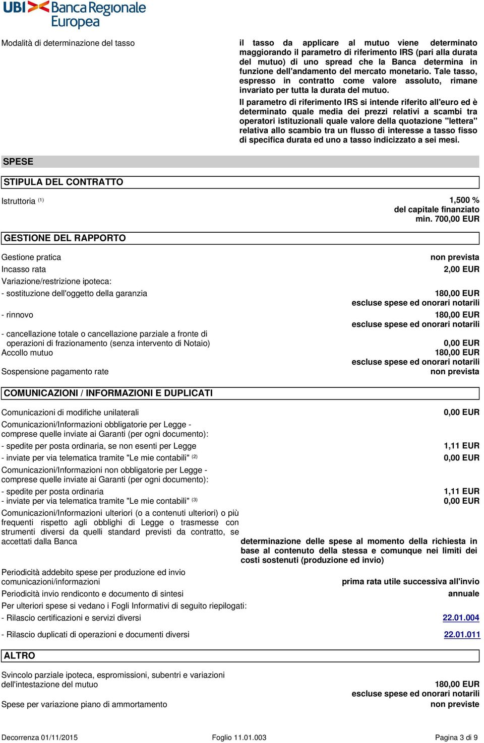 SPESE STIPULA DEL CONTRATTO Il parametro di riferimento IRS si intende riferito all'euro ed è determinato quale media dei prezzi relativi a scambi tra operatori istituzionali quale valore della