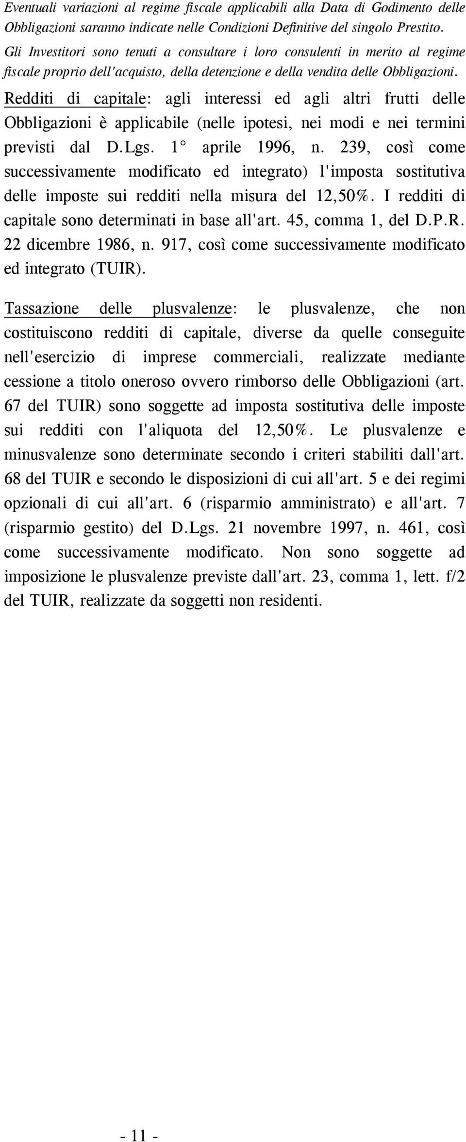 Redditi di capitale: agli interessi ed agli altri frutti delle Obbligazioni è applicabile (nelle ipotesi, nei modi e nei termini previsti dal D.Lgs. 1 aprile 1996, n.