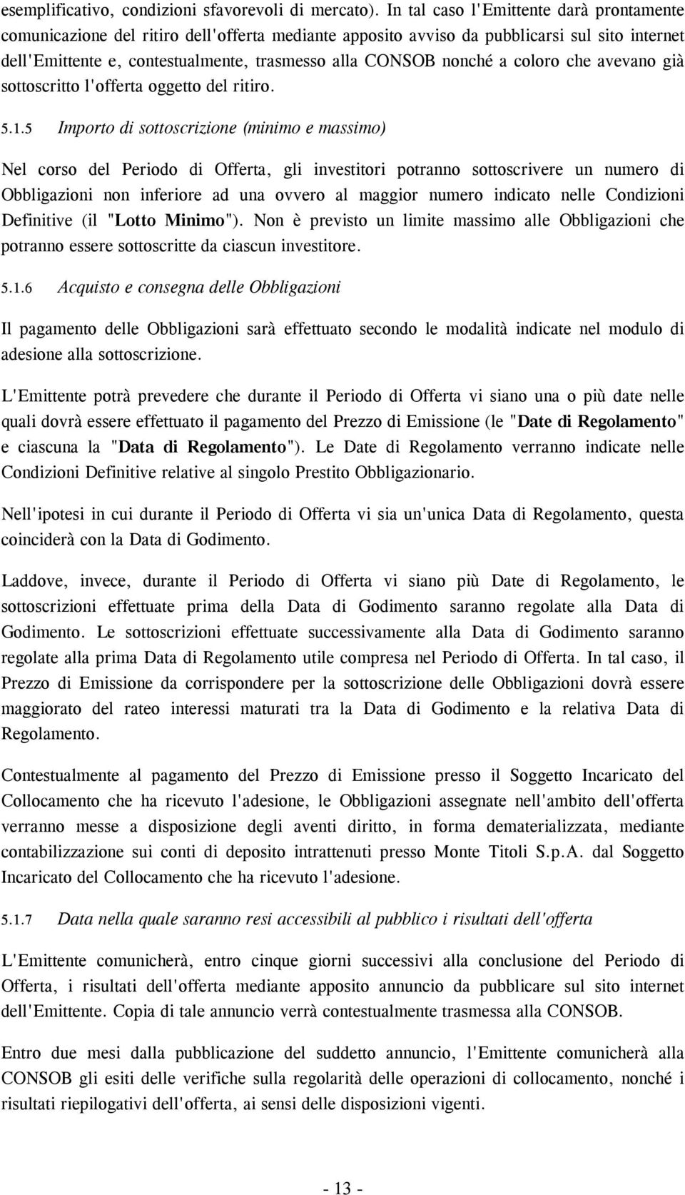 nonché a coloro che avevano già sottoscritto l'offerta oggetto del ritiro. 5.1.