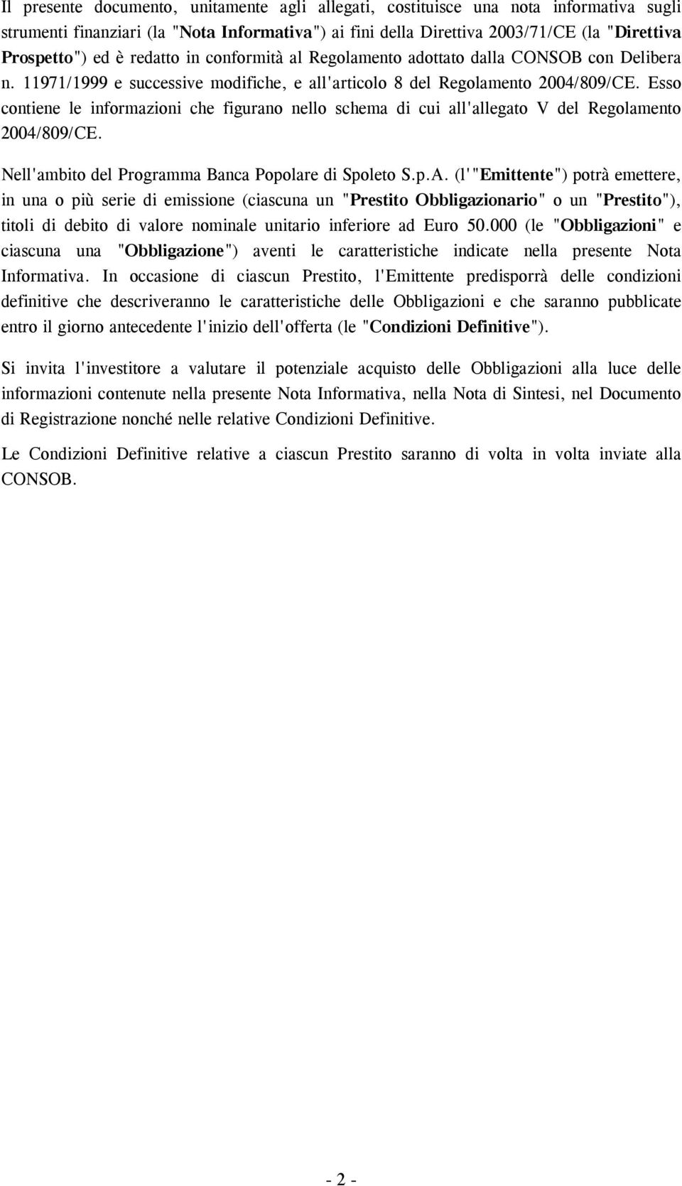 Esso contiene le informazioni che figurano nello schema di cui all'allegato V del Regolamento 2004/809/CE. Nell'ambito del Programma Banca Popolare di Spoleto S.p.A.