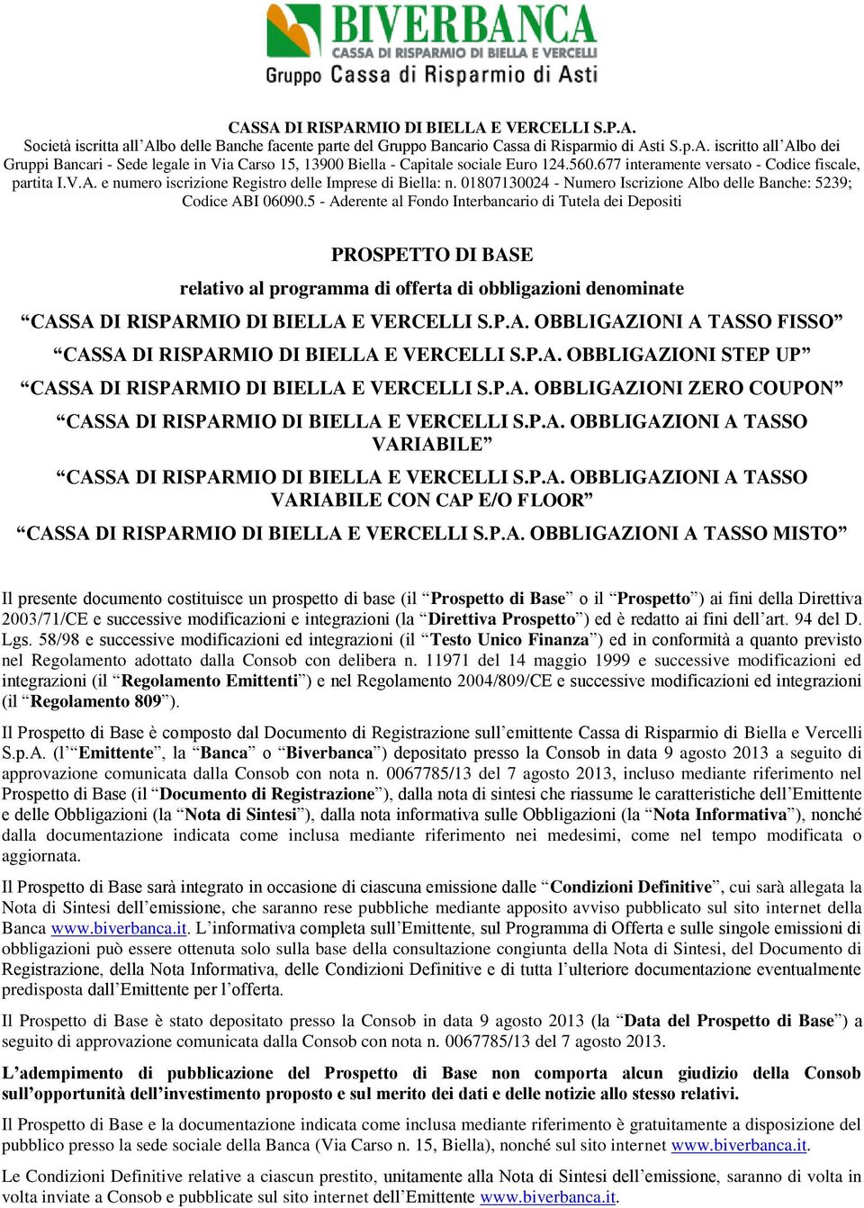 5 - Aderente al Fondo Interbancario di Tutela dei Depositi PROSPETTO DI BASE relativo al programma di offerta di obbligazioni denominate CASSA DI RISPARMIO DI BIELLA E VERCELLI S.P.A. OBBLIGAZIONI A TASSO FISSO CASSA DI RISPARMIO DI BIELLA E VERCELLI S.