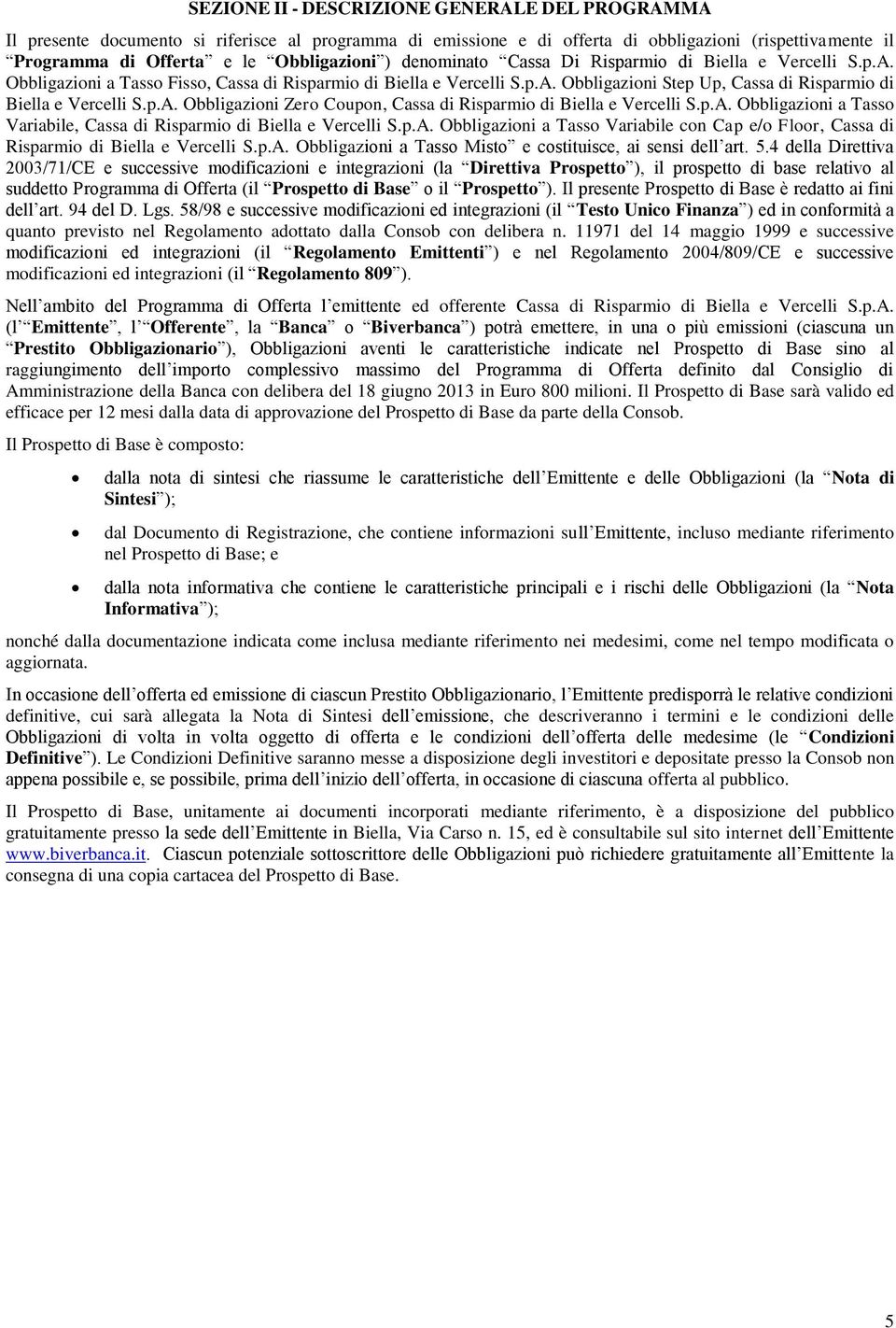 p.A. Obbligazioni a Tasso Variabile, Cassa di Risparmio di Biella e Vercelli S.p.A. Obbligazioni a Tasso Variabile con Cap e/o Floor, Cassa di Risparmio di Biella e Vercelli S.p.A. Obbligazioni a Tasso Misto e costituisce, ai sensi dell art.