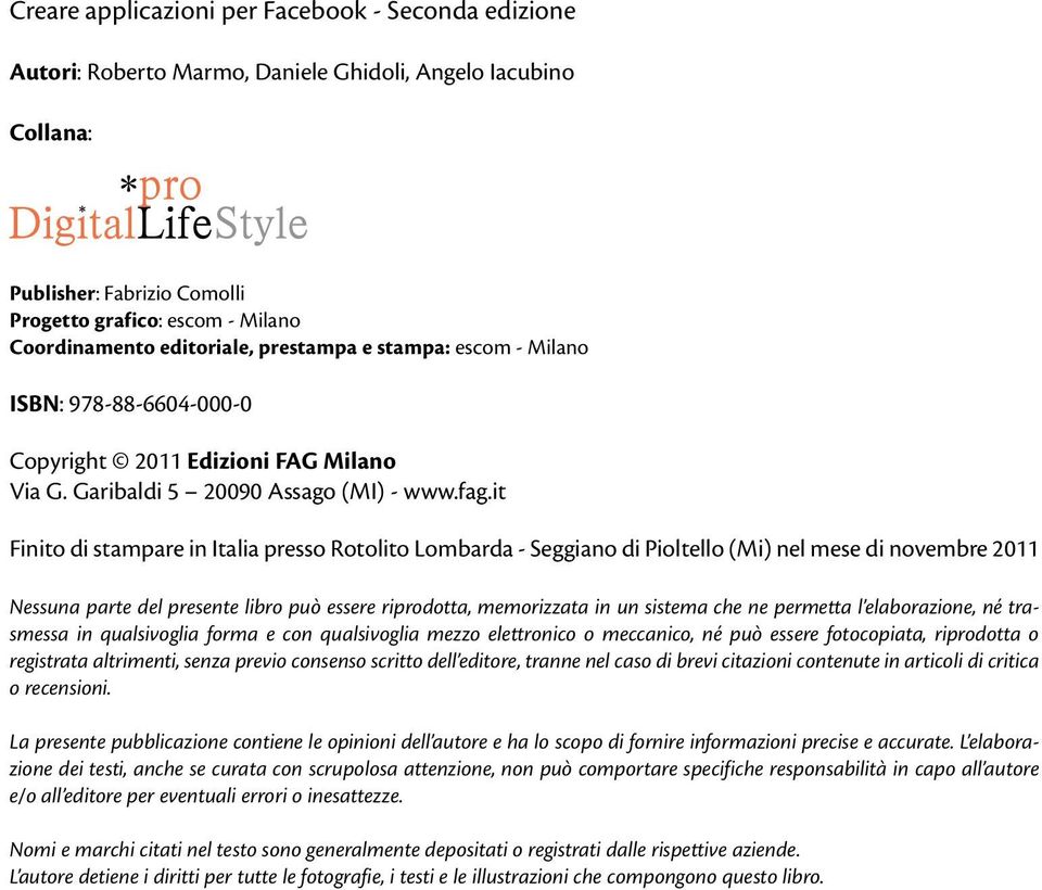 it Finito di stampare in Italia presso Rotolito Lombarda - Seggiano di Pioltello (Mi) nel mese di novembre 2011 Nessuna parte del presente libro può essere riprodotta, memorizzata in un sistema che