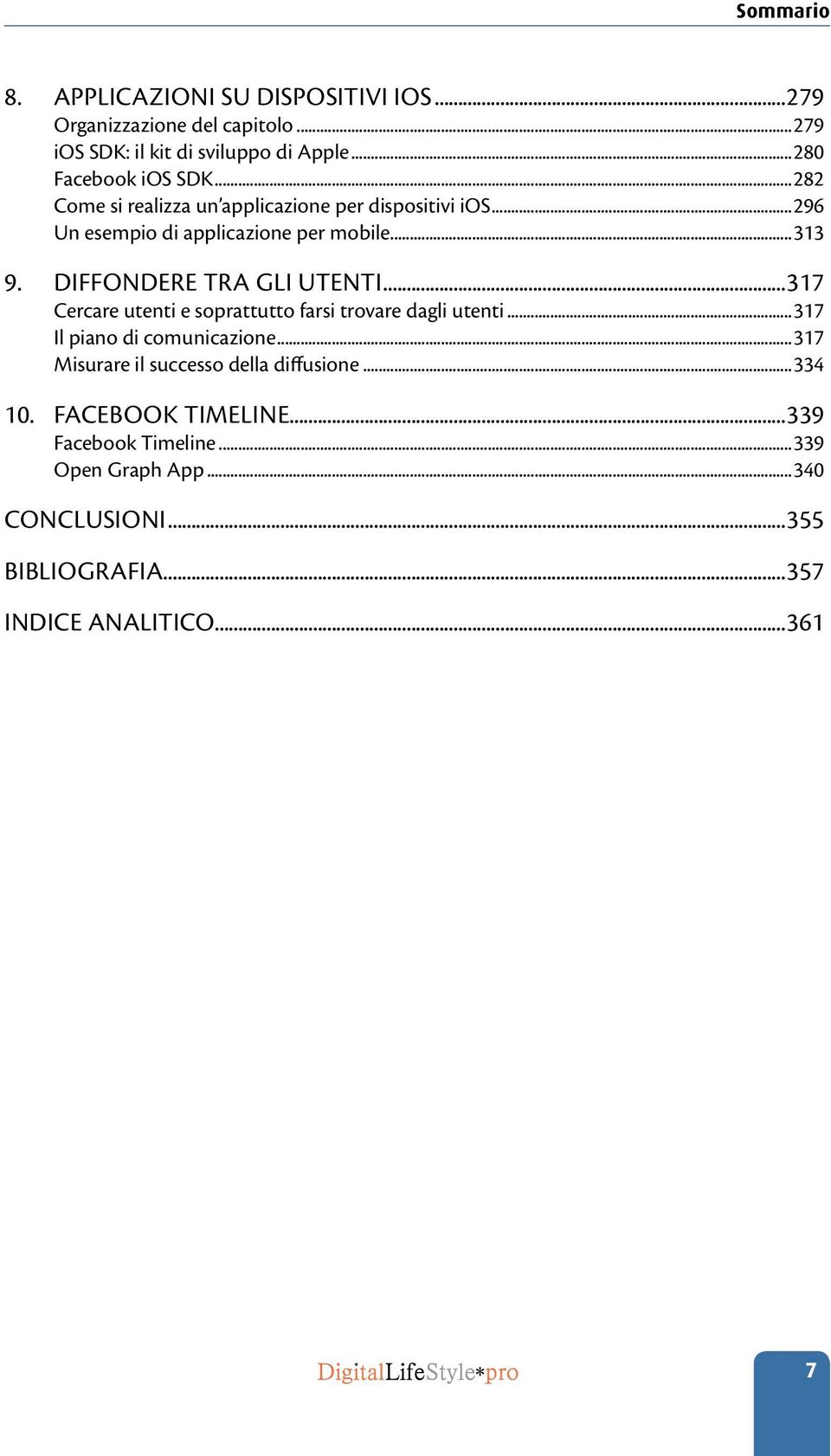 Diffondere tra gli utenti...317 Cercare utenti e soprattutto farsi trovare dagli utenti...317 Il piano di comunicazione.