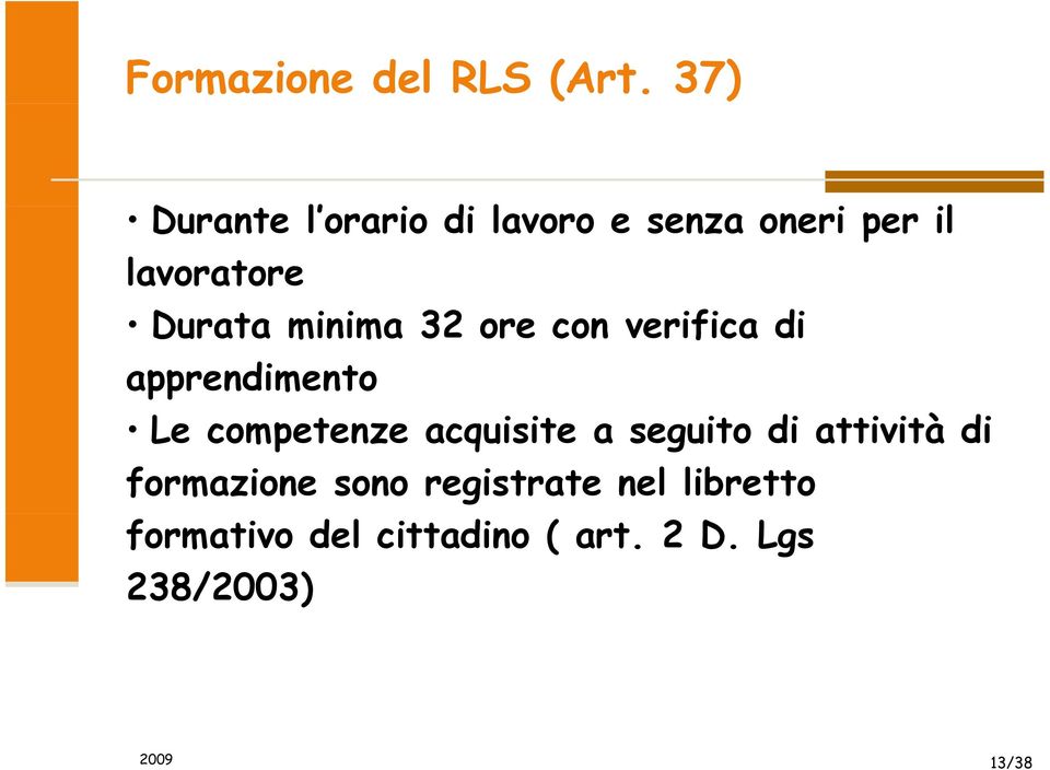 minima 32 ore con verifica di apprendimento Le competenze acquisite a