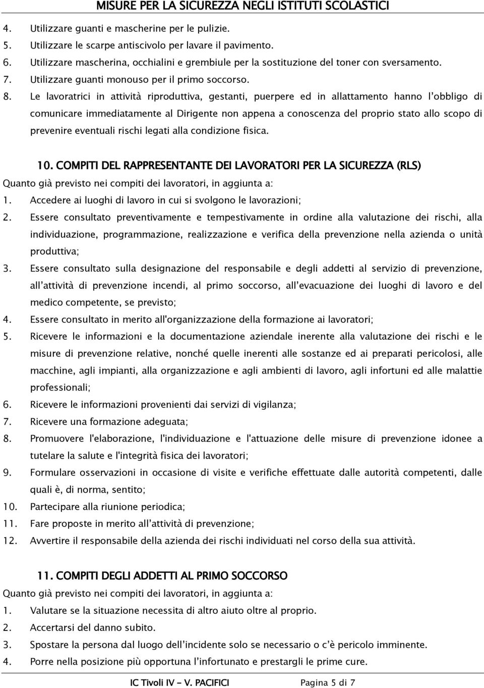 Le lavoratrici in attività riproduttiva, gestanti, puerpere ed in allattamento hanno l obbligo di comunicare immediatamente al Dirigente non appena a conoscenza del proprio stato allo scopo di