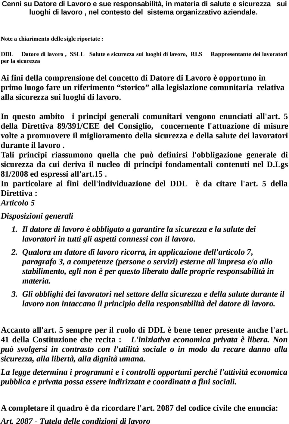 concetto di Datore di Lavoro è opportuno in primo luogo fare un riferimento storico alla legislazione comunitaria relativa alla sicurezza sui luoghi di lavoro.