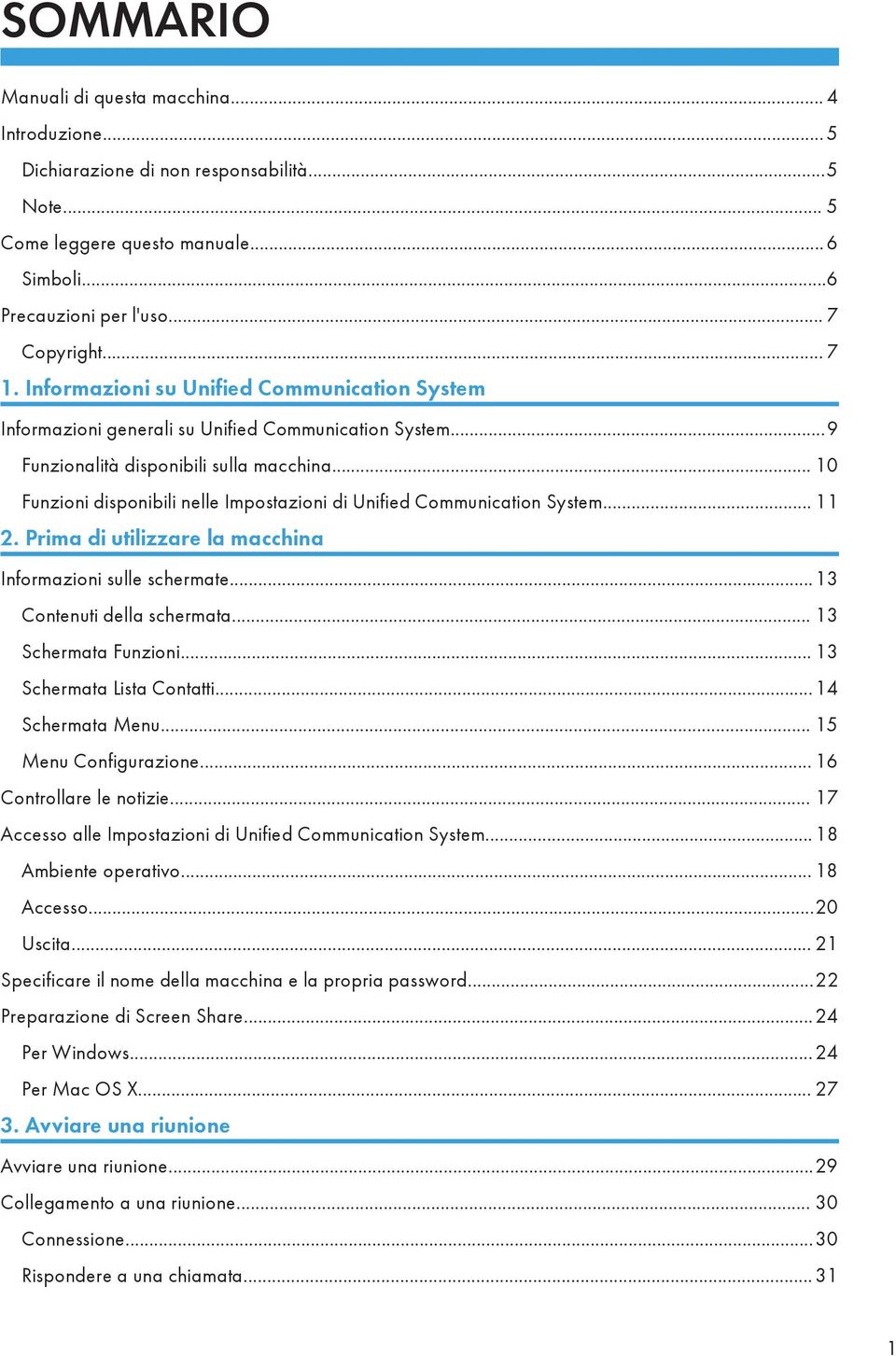 .. 10 Funzioni disponibili nelle Impostazioni di Unified Communication System... 11 2. Prima di utilizzare la macchina Informazioni sulle schermate...13 Contenuti della schermata.