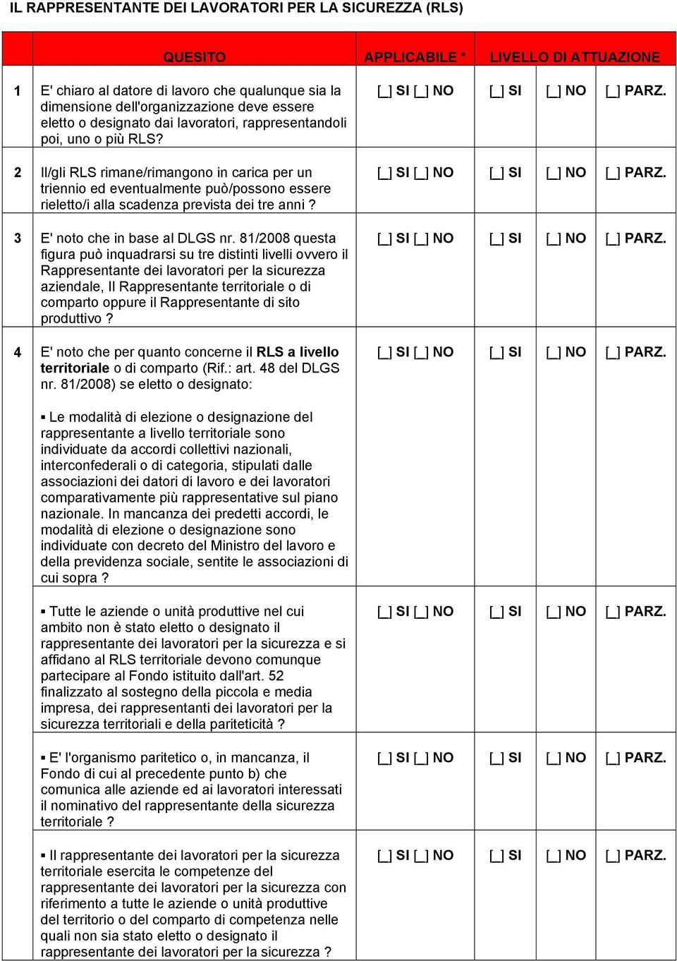 2 Il/gli RLS rimane/rimangono in carica per un triennio ed eventualmente può/possono essere rieletto/i alla scadenza prevista dei tre anni? 3 E' noto che in base al DLGS nr.