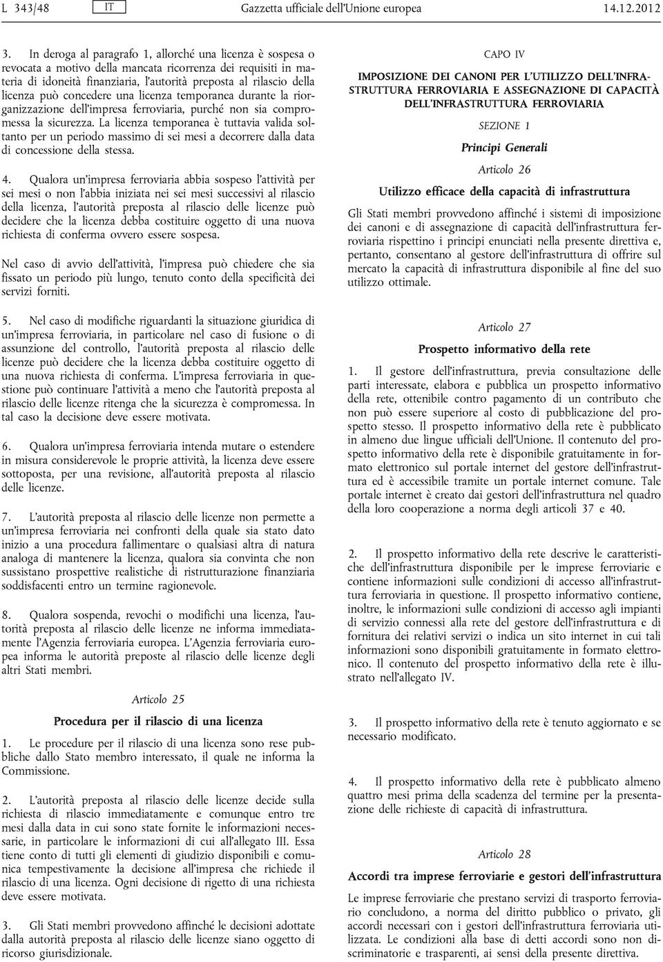 può concedere una licenza temporanea durante la riorganizzazione dell impresa ferroviaria, purché non sia compromessa la sicurezza.