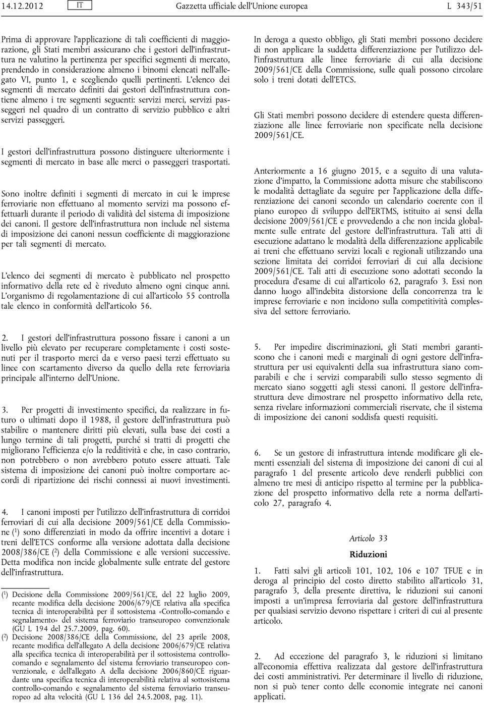 la pertinenza per specifici segmenti di mercato, prendendo in considerazione almeno i binomi elencati nell allegato VI, punto 1, e scegliendo quelli pertinenti.