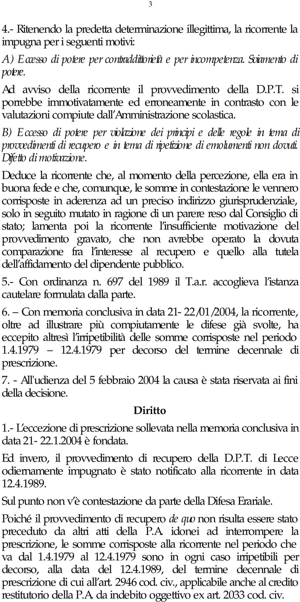 B) Eccesso di potere per violazione dei principi e delle regole in tema di provvedimenti di recupero e in tema di ripetizione di emolumenti non dovuti. Difetto di motivazione.