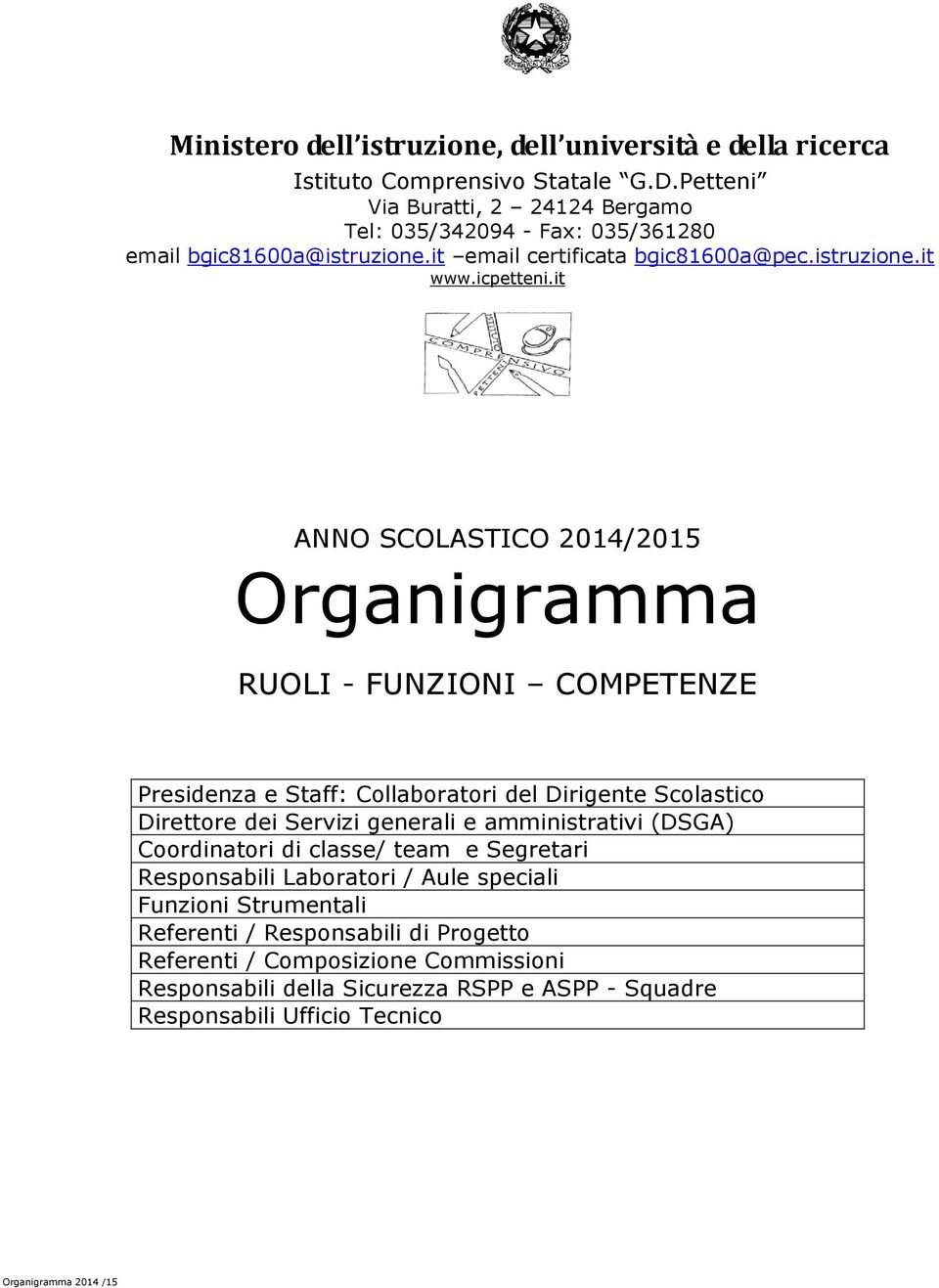 it ANNO SCOLASTICO 2014/2015 Organigramma RUOLI - FUNZIONI COMPETENZE Presidenza e Staff: Cllabratri del Dirigente Sclastic Direttre dei Servizi generali e