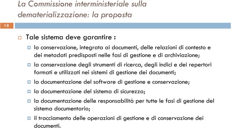 e utilizzati nei sistemi di gestione dei documenti; la documentazione del software di gestione e conservazione; la documentazione del sistema di sicurezza; la