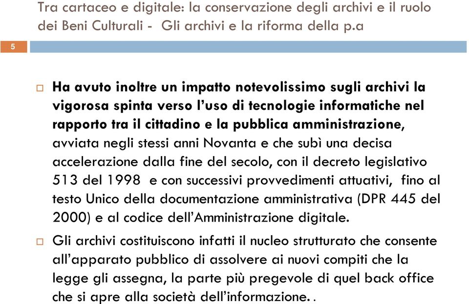 anni Novanta e che subì una decisa accelerazione dalla fine del secolo, con il decreto legislativo 513 del 1998 e con successivi provvedimenti attuativi, fino al testo Unico della documentazione